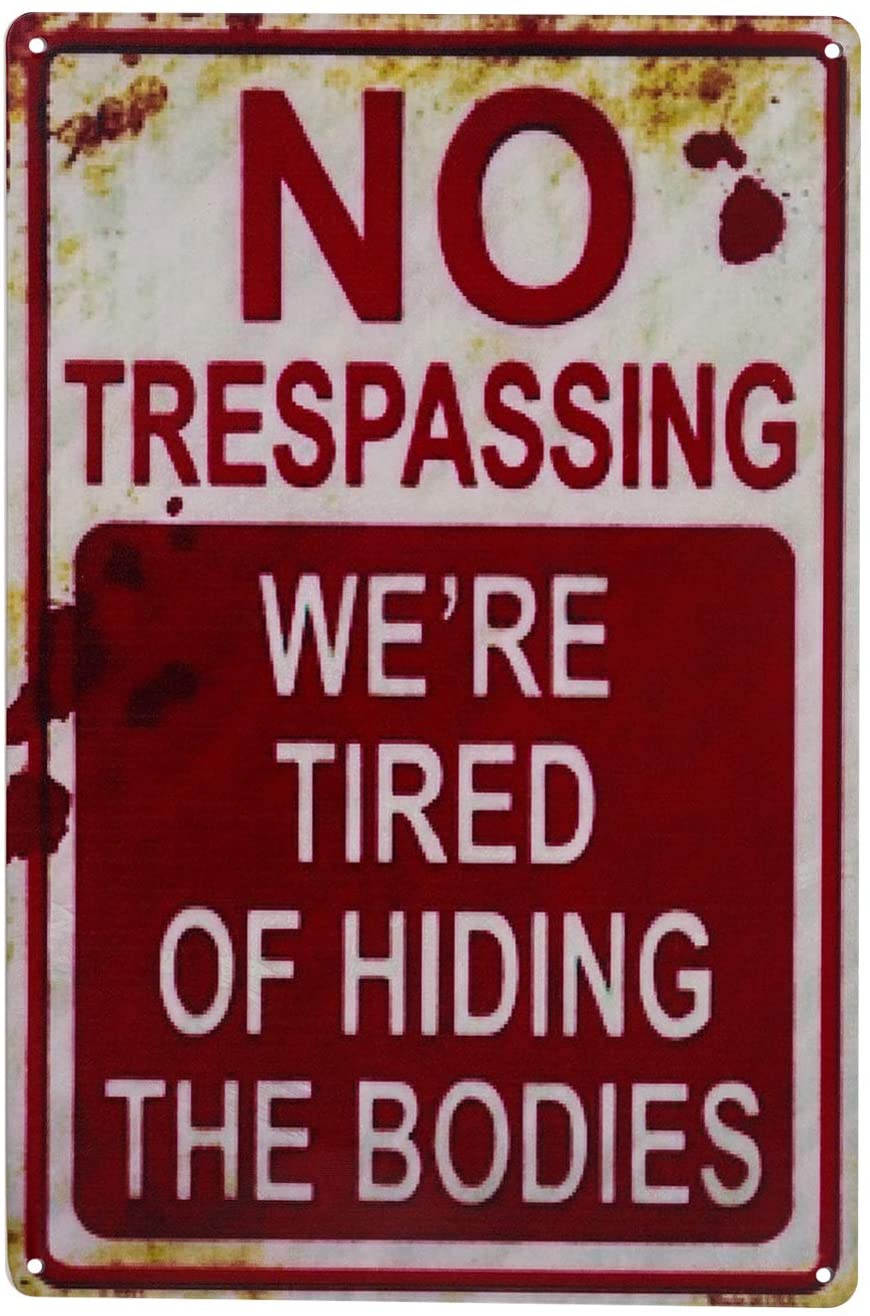 NO TRESPASSING TIRED OF HIDING BODIES - Sign